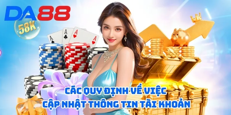Quyền Riêng Tư DA88 - Thông Tin Chính Sách Quy Định Chi Tiết 3 Các quy định về việc cập nhật thông tin tài khoản
