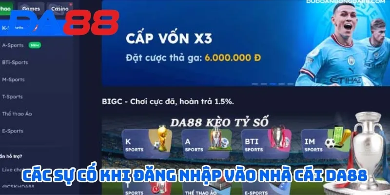 Hướng Dẫn Đăng Nhập DA88 - Chỉ 3 Bước Đơn Giản, Nhanh Chóng 3 Các sự cố khi đăng nhập vào nhà cái DA88