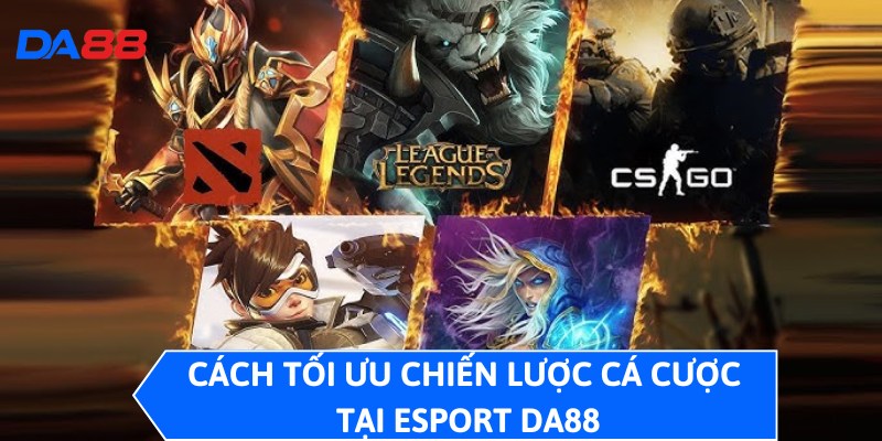 Esport DA88 - Chuyên Mục Game Điện Tử Đỉnh Cao, Thỏa Đam Mê 4 Cách tối ưu chiến lược cá cược tại Esport DA88