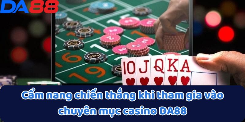 Casino DA88 - Đỉnh Cao Giải Trí Cá Cược Trực Tuyến 4 Cẩm nang chiến thắng khi tham gia vào chuyên mục casino DA88