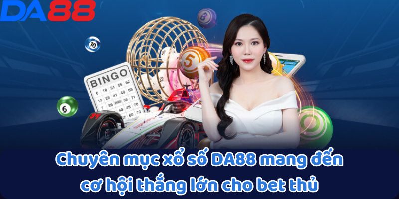 Xổ Số DA88 - Mỗi Con Số Đều Mang Đến Cơ Hội Thắng Lớn 2 Chuyên mục xổ số DA88 mang đến cơ hội thắng lớn cho bet thủ