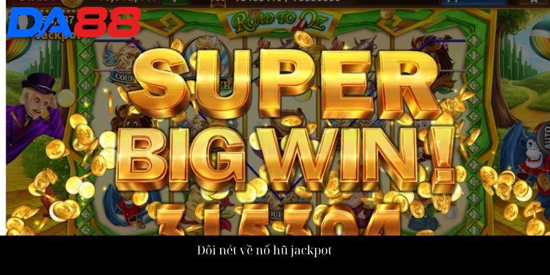 Nổ Hũ Jackpot - Trải Nghiệm Ngay Nhận Thưởng Liền Tay 2 Đôi nét về nổ hũ jackpot