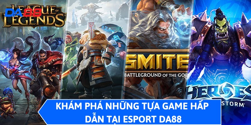Esport DA88 - Chuyên Mục Game Điện Tử Đỉnh Cao, Thỏa Đam Mê 3 Khám phá những tựa game hấp dẫn tại Esport DA88