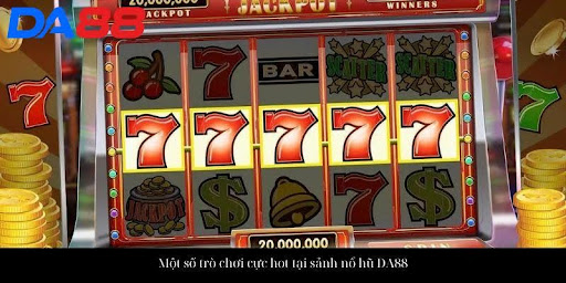 Nổ Hũ Jackpot - Trải Nghiệm Ngay Nhận Thưởng Liền Tay 4 Một số trò chơi cực hot tại sảnh nổ hũ DA88