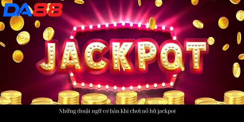 Nổ Hũ Jackpot - Trải Nghiệm Ngay Nhận Thưởng Liền Tay 3 Những thuật ngữ cơ bản khi chơi nổ hũ jackpot