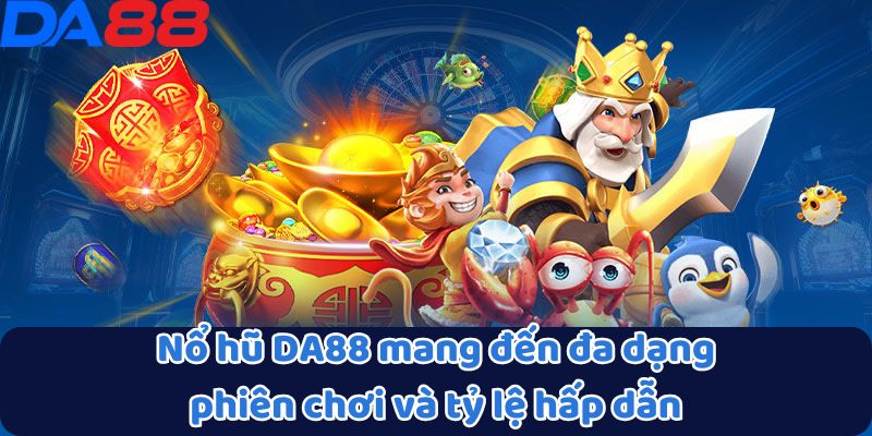 Nổ Hũ DA88 - Cơ Hội Đổi Đời Với Các Jackpot Cực Khủng 2 Nổ hũ DA88 mang đến đa dạng phiên chơi và tỷ lệ hấp dẫn