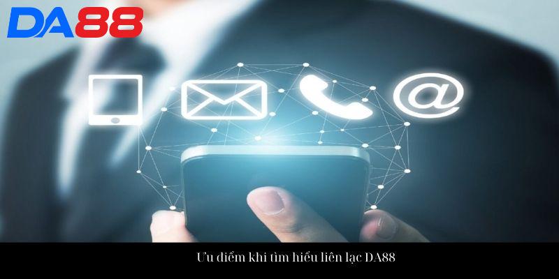 Liên Hệ Da88 - Tổng Hợp Các Phương Thức Liên Lạc Trực Tuyến 2 Ưu điểm khi tìm hiểu liên lạc DA88