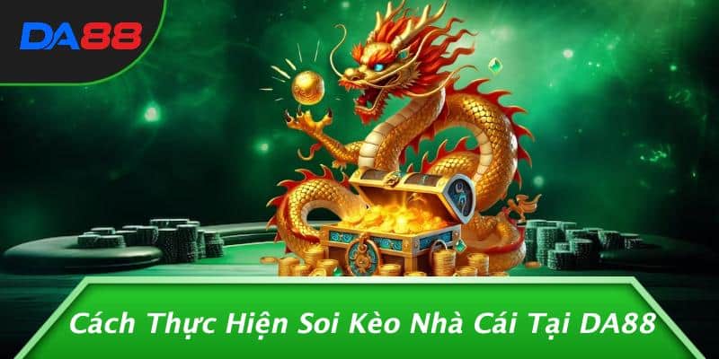 Soi Kèo Nhà Cái Là Gì? Khám Phá Bí Mật Để Cá Cược Thông Minh! 3 Cách Thực Hiện Soi Kèo Nhà Cái Tại DA88