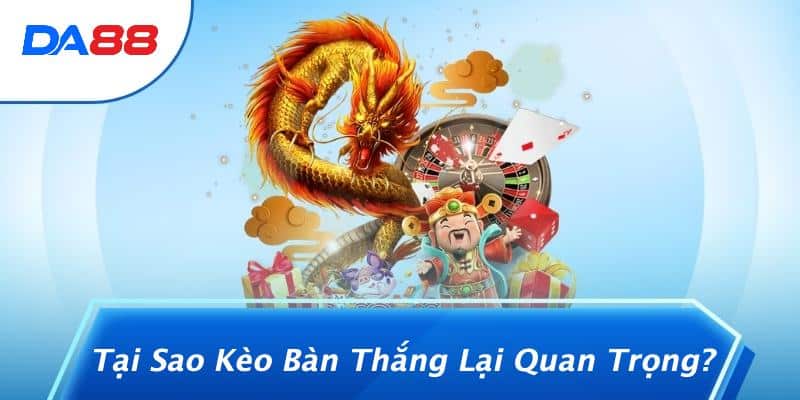 Kèo Bàn Thắng Là Gì? Khám Phá Thế Giới Cá Cược Đầy Thú Vị 2 Tại Sao Kèo Bàn Thắng Lại Quan Trọng?
