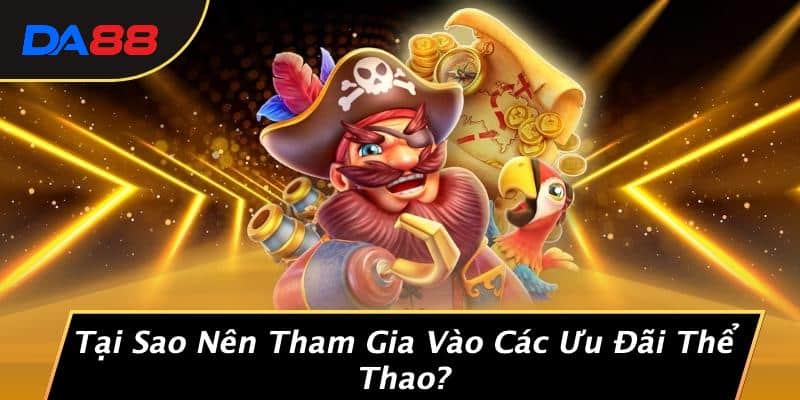Ưu Đãi Thể Thao: Khám Phá Bí Mật Không Thể Bỏ Qua Từ DA88! 2 Tại Sao Nên Tham Gia Vào Các Ưu Đãi Thể Thao?