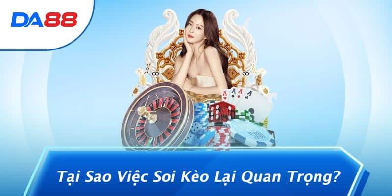 Soi Kèo Nhà Cái Là Gì? Khám Phá Bí Mật Để Cá Cược Thông Minh! 2 Tại Sao Việc Soi Kèo Lại Quan Trọng?
